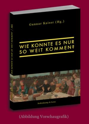 Gunnar Kaiser: Wie konnte es nur so weit kommen? 