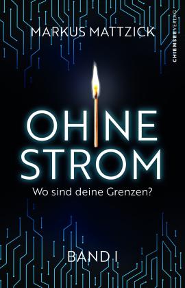 Markus Mattzick, Chiemsee Verlag, Chiemsee Verlag: Ohne Strom - Wo sind deine Grenzen? (Band 1) 