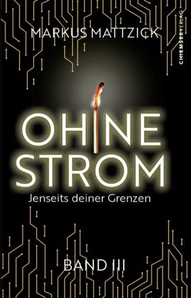 Markus Mattzick, Chiemsee Verlag: Ohne Strom - Jenseits deiner Grenzen (Band 3) 