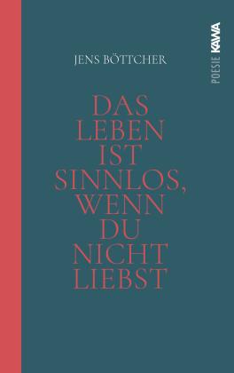 Jens Böttcher, Kampenwand Verlag, Kampenwand Verlag: Das Leben ist sinnlos, wenn du nicht liebst 