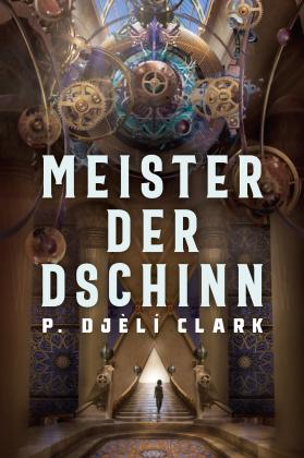 P. Djèlí Clark, Clark P. Djèlí: Meister der Dschinn (Gewinner des Nebula Award 2021 für Bester Roman & des Hugo Award 2022 für Bester Roman) 