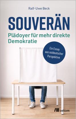 Ralf-Uwe Beck: Souverän – Plädoyer für mehr direkte Demokratie 
