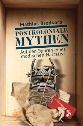 Mathias Brodkorb: Postkoloniale Mythen 