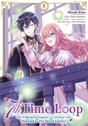 Hinoki Kino, Touko Amekawa, Wan Hachipisu, Dokico, Maximilian Gottselig: 7th Time Loop: The Villainess Enjoys a Carefree Life Married to Her Worst Enemy! (Manga), Band 05 (deutsche Ausgabe) 
