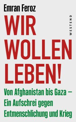 Emran Feroz: Wir wollen leben! 