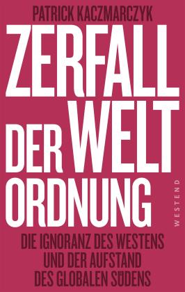 Patrick Kaczmarczyk: Zerfall der Weltordnung 