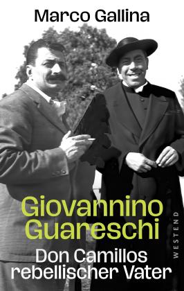 Marco Gallina: Giovannino Guareschi - Don Camillos rebellischer Vater 