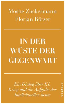 Florian Rötzer, Moshe Zuckermann: In der Wüste der Gegenwart 