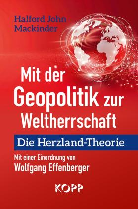 Wolfgang Effenberger, Halford John Mackinder: Mit der Geopolitik zur Weltherrschaft 