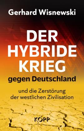 Gerhard Wisnewski: Der hybride Krieg gegen Deutschland und die Zerstörung der westlichen Zivilisation 