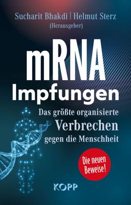 Sucharit Bhakdi, Helmut Sterz, Hans Dr. Christophers, Claus Dr. med. Köhnlein, Karina Prof. Dr. rer. nat. Reiss, Jens Wernicke: mRNA-Impfungen 