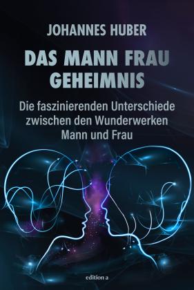 Johannes Huber: Das Mann-Frau-Geheimnis 