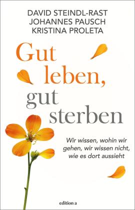 Johannes Pausch, Kristina Proleta, David Steindl-Rast: Gut leben, gut sterben 