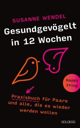 Susanne Wendel: Gesundgevögelt in 12 Wochen. Praxisbuch für Paare und alle, die es wieder werden wollen. Beziehungspflege beginnt mit einem erfüllten Liebesleben: Sextipps für lange Beziehungen, die für Schwung sorgen! 