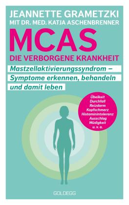 Katja Aschenbrenner, Katja Dr. med. Aschenbrenner, Jeannette Grametzki: MCAS - die verborgene Krankheit – Mastzellaktivierungssyndrom. Symptome erkennen, behandeln, damit leben. Umgang mit Mastzellaktivierungssyndrom und Histaminintoleranz: Erfahrungsberichte und Tipps für den Alltag. 
