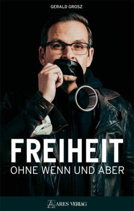 Gerald Grosz: Freiheit ohne Wenn und Aber 