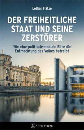 Lothar Fritze: Der freiheitliche Staat und seine Zerstörer 