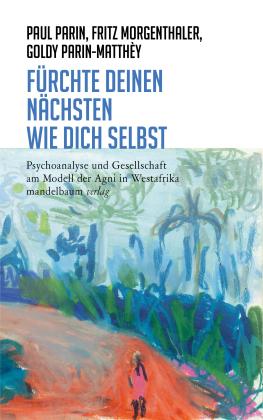 Fritz Morgenthaler, Paul Parin, Goldy Parin-Matthèy: Fürchte Deinen Nächsten wie Dich selbst 