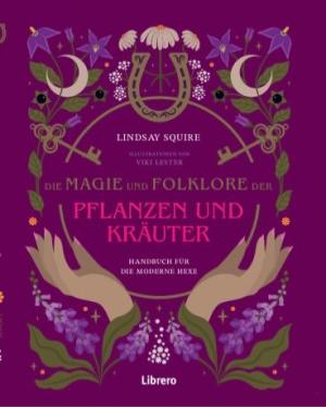 Lindsay Squire: Die Magie und Folklore der Pflanzen und Kräuter 