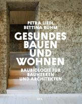 Petra Liedl, Bettina Rühm: Gesundes Bauen und Wohnen - Baubiologie für Bauherren und Architekten 