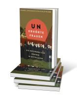 Henrike Lähnemann, Henrike Prof. Dr. Lähnemann, Eva Prof. Dr. Schlotheuber, Eva Schlotheuber: Unerhörte Frauen 