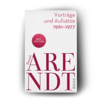 Hannah Arendt, Thomas Meyer: Vorträge und Aufsätze 1961-1977 