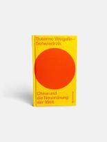 Susanne Weigelin-Schwiedrzik: China und die Neuordnung der Welt 