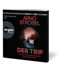 Sascha Rotermund, Arno Strobel: Der Trip – Du hast dich frei gefühlt. Bis er dich fand. 