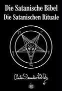 Anton S Lavey, Anton Szandor LaVey, Ingrid Meyer: Die Satanische Bibel. Die Satanischen Rituale 