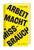 Lena Marbacher: Arbeit Macht Missbrauch 