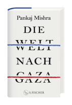 Laura Su Bischoff, Pankaj Mishra: Die Welt nach Gaza 