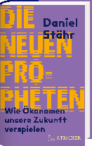 Daniel Stähr: Die neuen Propheten 
