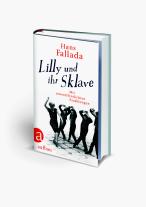 Hans Fallada, Johanna Preuß-Wössner, Peter Walther: Lilly und ihr Sklave 