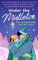 Nina Bellem, Bettina Hengesbach, Melike Karamustafa, Anna Julia Strüh, Tessa Bailey, Alexandria Bellefleur, Olivia Dade, Alexis Daria, Ali Hazelwood: Under the Mistletoe – Die zwangsläufige Zeit der Liebe 