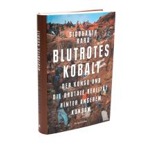 Siddharth Kara: Blutrotes Kobalt. Der Kongo und die brutale Realität hinter unserem Konsum 