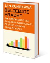Andrea Kunstmann, Ian Kumekawa: Beliebige Fracht. Die Geschichte der globalen Wirtschaft, erzählt anhand eines Schiffs 