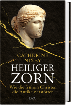 Catherine Nixey: Heiliger Zorn 