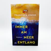 Franziska Jebens: Immer am Meer entlang 