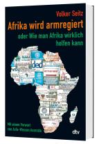 Volker Seitz: Afrika wird armregiert oder Wie man Afrika wirklich helfen kann 