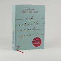 Silke Heimes, Silke Prof. Dr. med. Heimes: Ich schreibe mich gesund 