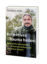 Thomas Hübl: Kollektives Trauma heilen 
