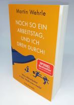 Martin Wehrle: Noch so ein Arbeitstag, und ich dreh durch! 