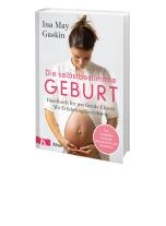 Ina May Gaskin: Die selbstbestimmte Geburt 