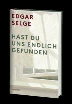 Edgar Selge: Hast du uns endlich gefunden 
