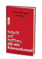 Jean-Philippe Kindler: Scheiß auf Selflove, gib mir Klassenkampf 