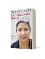 Seyran Ateş: Der Multikulti-Irrtum 
