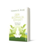 Clemens G. Arvay: Der Biophilia-Effekt 