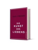 Erich Fromm: Die Kunst des Liebens 