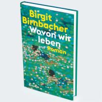 Birgit Birnbacher: Wovon wir leben 