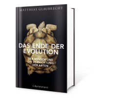 Matthias Glaubrecht: Das Ende der Evolution 